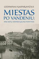 Miestas po vandeniu: 1946 metų didysis Kauno potvynis