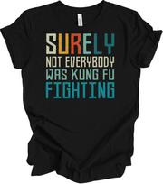 Surely Not Everybody Was Kung Fu Fighting Sarcastic Funny Retro Song Lyrics Gift XXXXL