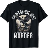 Crows Before Bros Support Your Local Murder Funny Halloween Gift Unisex T-Shirt XXXXL