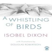 A Whistling of Birds by Isobel Dixon Paperback Book 9781913437725