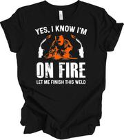 Firefighter Red Style Welder Shirt - Yes I Know I'm On Fire Metal Work Gift S