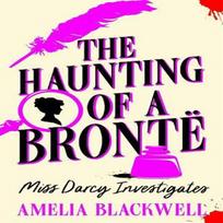 The Haunting of a Bronte by Amelia Blackwell Hardback Book 9781035054145