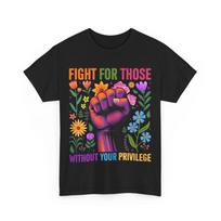 Fight For Those Without Your Privilege Quote Subtle Flower T shirt S