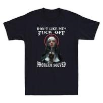 Don't Like Me? Fck Off Problem Solved Defiant Nun Gothic Evil Men's T-Shirt XXXL