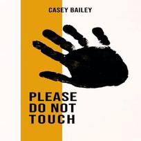 Please  Do Not Touch by Casey Bailey Paperback Book 9781913958053