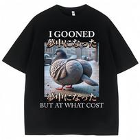 I Gooned But At What Cost Funny Pigeon Meme T Shirts Men Women Fashion O-Neck T-shirt Oversized Cotton Short Sleeve Gifts S