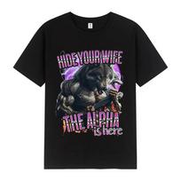 Hide Your Wife The Alpha Is Here Funny Werewolf Meme Tshirt Mens Women Fashion Hip Hop Short Sleeve Tees Casual Cotton T Shirt XXL