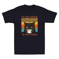 I'm Only Talking To Jesus Today Christian Black Cat Coffee Vintage Men's T-Shirt S