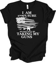 I Am 1776 Percent Sure No One Is Taking My Guns USA Flag Patriotic T-Shirt S