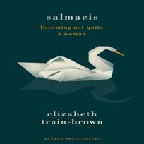 Salmacis Becoming Not Quite a Woman by Elizabeth TrainBrown... 9781913724894