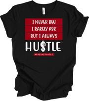 I Never Beg I Rarely Ask But I Always Hustle T-Shirt S