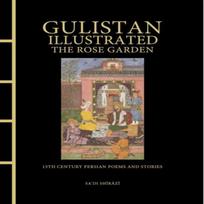 Gulistan Illustrated The Rose Garden by Sadi Shirazi Hardback Book 9781838865924