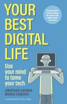 Your Best Digital Life: Use Your Mind to Tame Your Tech