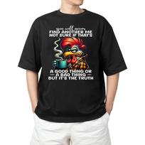 You Will Never Find Another Me Not Sure If That's a Good Adult S-4XL Unisex T-Shirt S įvairiaspalvis
