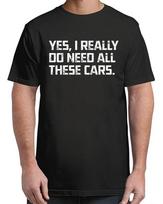 Yes I Really Do Need All These Cars Funny Garage Mechanic Adult S-4XL Unisex T-Shirt S įvairiaspalvis