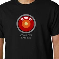 Computer Says No TShirt Hal 9000 Kubrick 2001 Quote Geek Funny Little Britain S