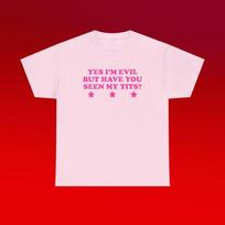 Yes I'm Evil But Have You Seen My Tits? Unisex Heavy Cotton Tee Y2K Chaotic Unhinged Iconic Ironic Sassy Edgy Party Club Cute Top Girl Shirt 3XL
