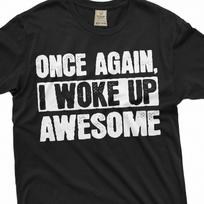 Woke Up awesome again T-shirt positive motivational Tee shirt Birthday Tee S