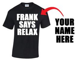 Your NAME Personalised T-Shirt Frankie Say Relax T-Shirt Best Gift for Friends Fashion Design Style Top Tee Unisex T-Shirt XL