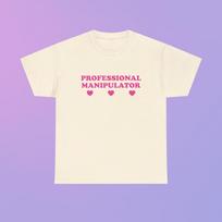 Professional Manipulator Unisex Heavy Cotton Tee Y2K Funny Cute Top Sassy Edgy Iconic Club Party Bar Frat Chaotic Unhinged Meme Shirt M