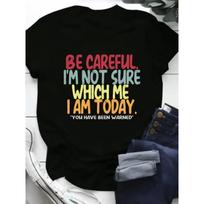 Be Careful I Am Not Sure Which Me I Am Today T-Shirt for Women Casual Short Sleeve Tee S juoda
