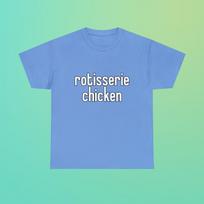 Rotisserie Chicken Funny Random Meme Phrase Shirt Dad Jokes Dry Humor Sarcastic Viral TikTok Quote Unisex Heavy Cotton Tee L