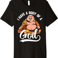 I Have a Body of a God Buddha Fat Buddha Funny Fun Buddhist Premium T-Shirt S įvairiaspalvis