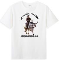Never Mind That ShT Here Comes Mongo Funny Meme Joke Unisexs TShirt S