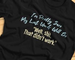 I'm Pretty Sure My Last Words Will Be: Well, Shit, That Didn't Work! - Funny Adventurer - T-shirt L