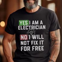 Electrician T-Shirt | Yes I Am, No I Won't Fix It For Free Tee 2XL