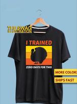 Funny Thanksgiving Running Premium T shirt, Turkey Trot I Trained Zero Days For This Shirt, Funny Turkey TroT shirt 4XL