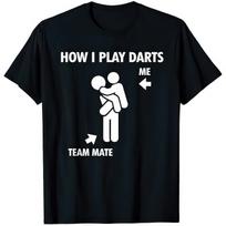 How I Play Darts Me My Teammate Funny Joke T shirt S