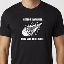Meteor Swarm It. Only Way To Be Sure. T-Shirt Black or White Unisex Uneek T-Shirt D&D Tee 4XL