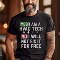 HVAC Tech T-Shirt | Yes I Am, No I Won't Fix It For Free M