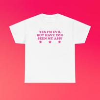 Yes I’m Evil But Have You Seen My Ass? Unisex Heavy Cotton Tee Y2K Chaotic Unhinged Iconic Ironic Sassy Edgy Party Club Cute Top Girl Shirt S