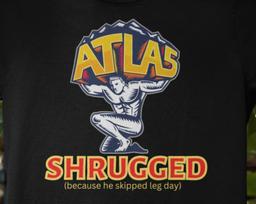 Atlas Shrugged, Ayn Rand shirt ,Funny Book Exercise Leg Day Shirt, Atlas Shrugged Shirt, Gym Shirt, Leg Day Shirt, Funny Book Lover Tee M
