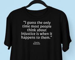 Charles Bukowski Injustice Quote Tee: Literary ProtesT shirt for Social Justice Advocates 3XL