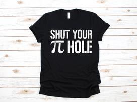 Shut Your Pi Hole Shirt | Funny Math Teacher 3.14 Cutie Pi Day Gifts | T-Shirt | T-shirt | T-shirt |T-shirt | Apparel Gift L