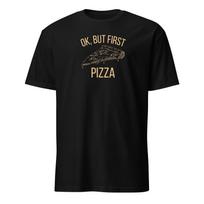 Ok But First Pizza Shirt, Funny Foodie Tee 3XL