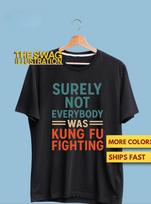 Surely Not Everybody Was Kung Fu Fighting Shirt, Kung Fu, Karate, Martial Art Lovers GifT shirt, Ultra Soft Premium Tee M