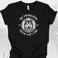 Funny Husky T-Shirt: 99 Problems Snow Ain't One - Winter Dog Lover Gift S