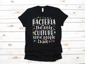 Funny Bacteria Only Culture Shirt, Funny Biologist Shirt, Biology Teacher Gift, Science T-shirt,T-shirt, T-shirt, Tank Top XL