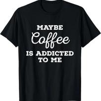Maybe Coffee Is Addicted To Me Caffeine Barista Cold Brew T-Shirt S įvairiaspalvis