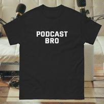 PODCAST BRO podcasting shirt - rogan workout alpha gigachad huberman lab shredded gym buff guy funny parody oddly specific tee S