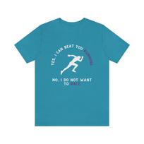 Yes, I Can Beat You Running; Unisex Jersey Short Sleeve Tee S