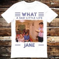 What A Sad Little Life Jane Come Dine With Me Enjoy The Money T Shirt Meme Gift Funny Tee Vintage Style Unisex Gamer Cult Movie Music 6108 M