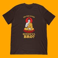 Mindful Bro T-Shirt | Funny Buddha Meditation Apparel M