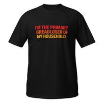 Primary Breadloser Household Funny Sarcastic Job Humor Graphic Tee S