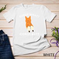 Guess What Corgi Butt - Funny Welsh Corgi Owner Dog Lover T-Shirt Unisex T-shirt 14 S