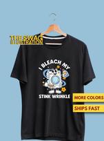 I Bleach My Stink Wrinkle Funny Sarcastic Embarrassing Meme Shirt, Sarcastic & Offensive GifT shirt, Funny Inappropriate Adult Humor Shirt M